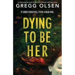 Dying to Be Her: A totally gripping mystery thriller with a twist you won't see